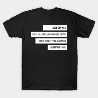 "Just say yes," piece of the lyric of an iconic rock band T-Shirt